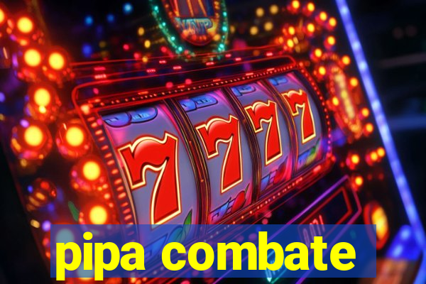 pipa combate