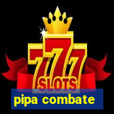 pipa combate