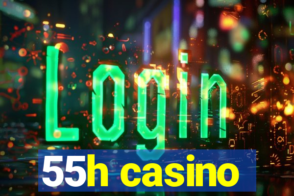 55h casino