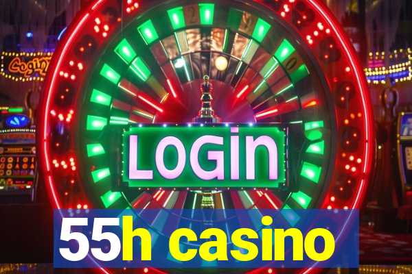 55h casino