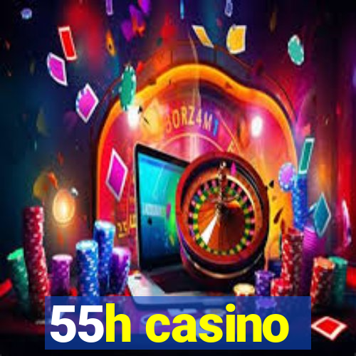 55h casino