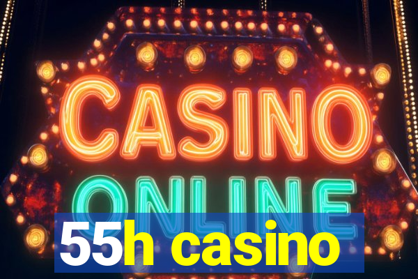 55h casino