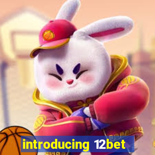 introducing 12bet