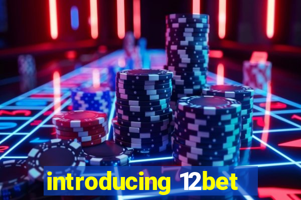 introducing 12bet