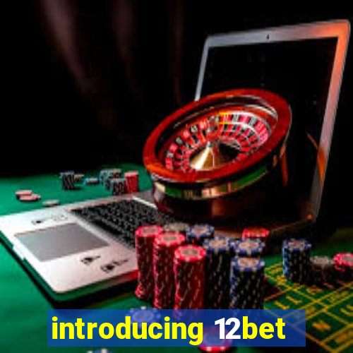 introducing 12bet