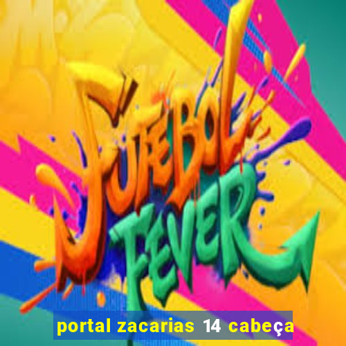 portal zacarias 14 cabeça