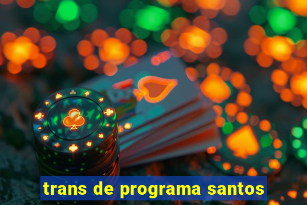 trans de programa santos