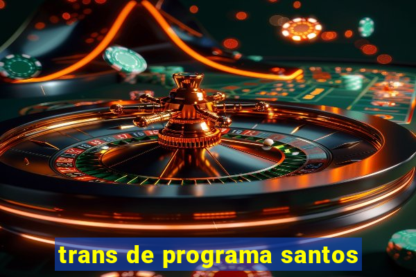 trans de programa santos