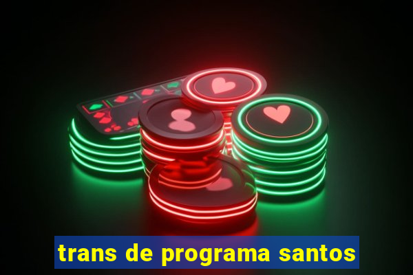 trans de programa santos