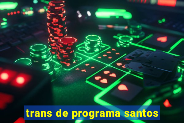 trans de programa santos