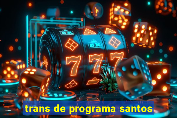 trans de programa santos