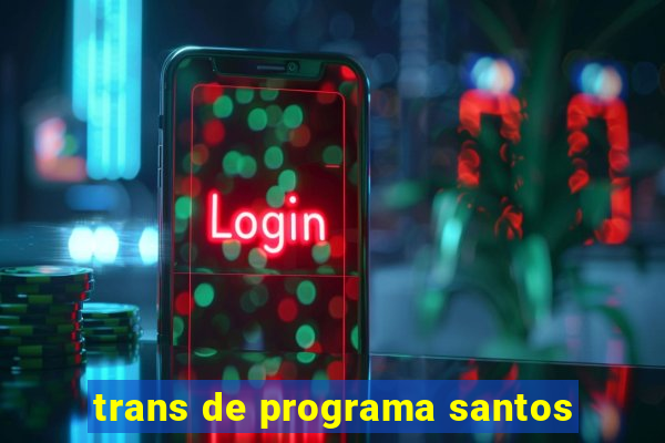 trans de programa santos