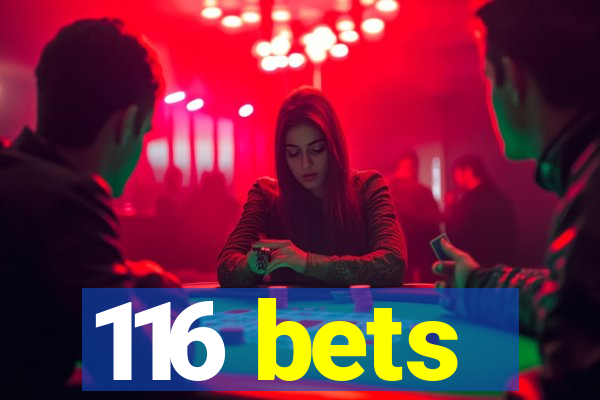 116 bets