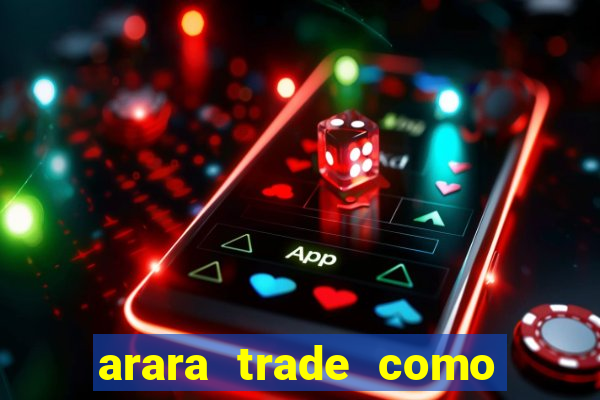 arara trade como ganhar dinheiro