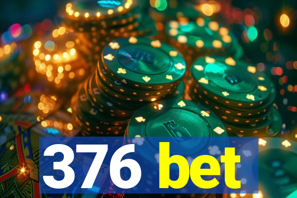 376 bet