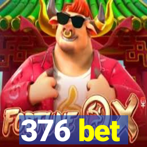 376 bet