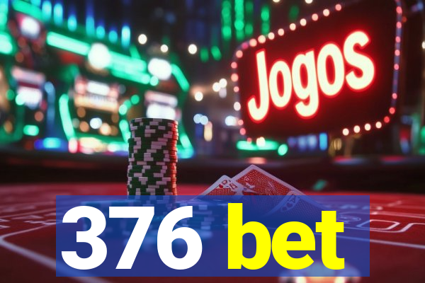 376 bet