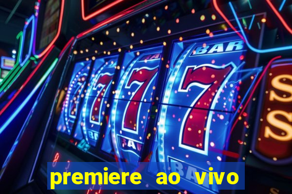 premiere ao vivo hoje gratis