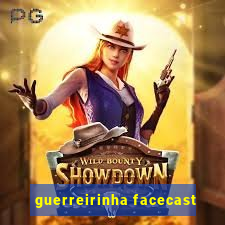 guerreirinha facecast