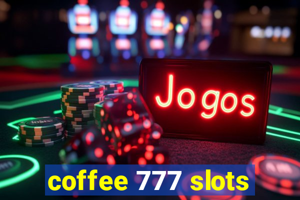 coffee 777 slots