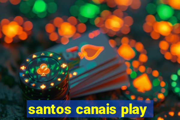 santos canais play