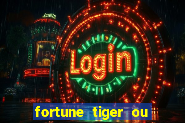 fortune tiger ou fortune ox