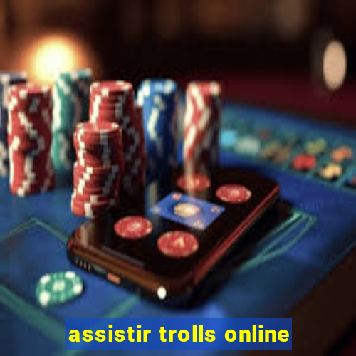 assistir trolls online