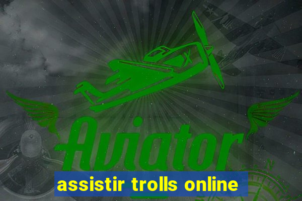 assistir trolls online