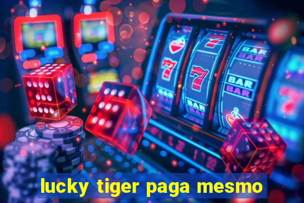 lucky tiger paga mesmo