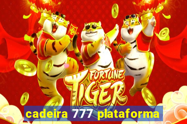 cadeira 777 plataforma