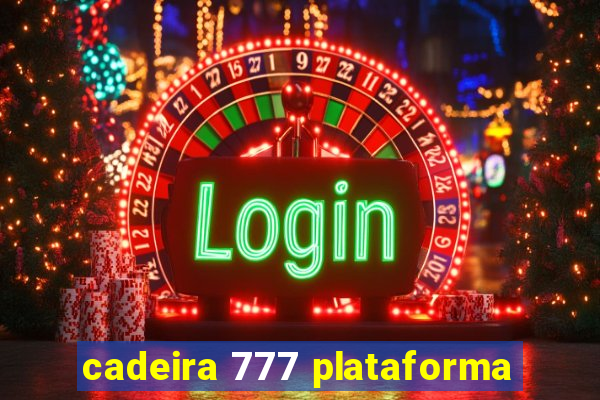 cadeira 777 plataforma