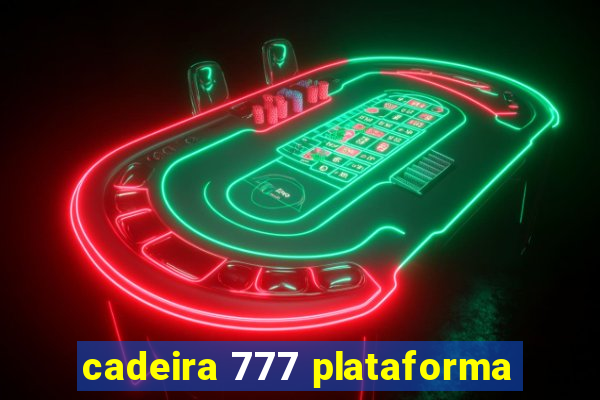 cadeira 777 plataforma