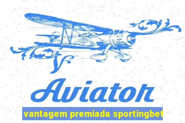 vantagem premiada sportingbet