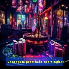 vantagem premiada sportingbet