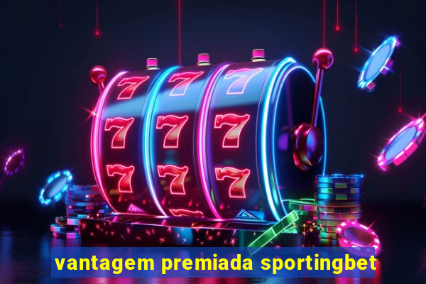 vantagem premiada sportingbet