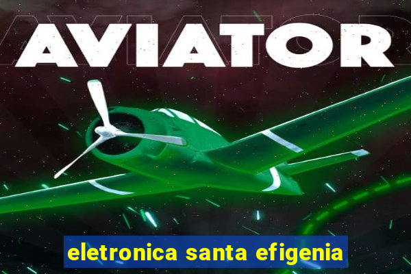 eletronica santa efigenia