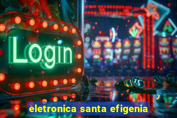 eletronica santa efigenia