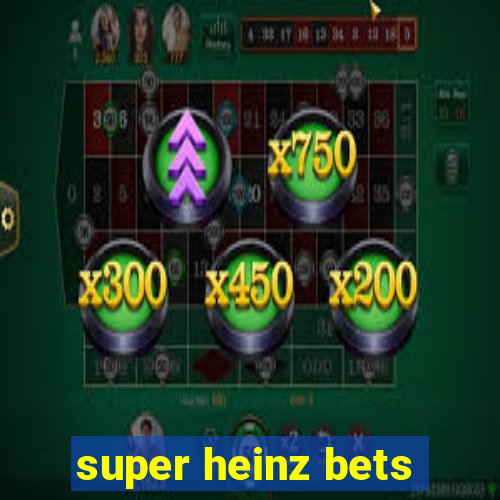 super heinz bets