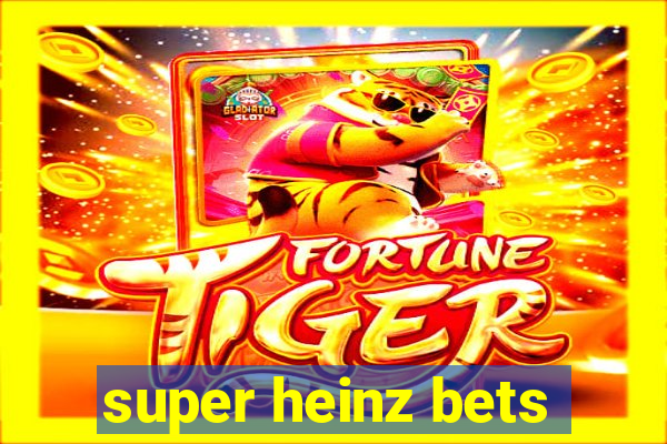 super heinz bets