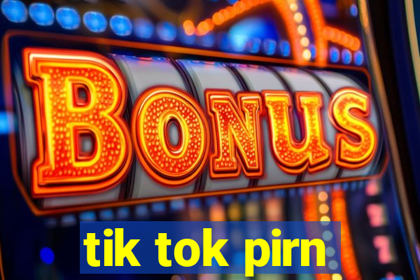 tik tok pirn