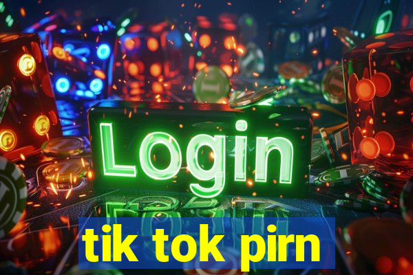 tik tok pirn