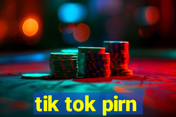 tik tok pirn