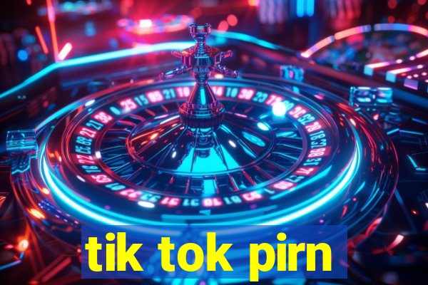 tik tok pirn