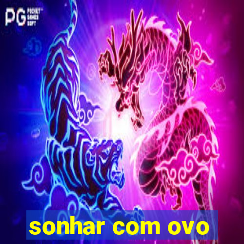 sonhar com ovo