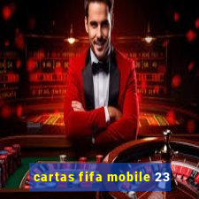 cartas fifa mobile 23