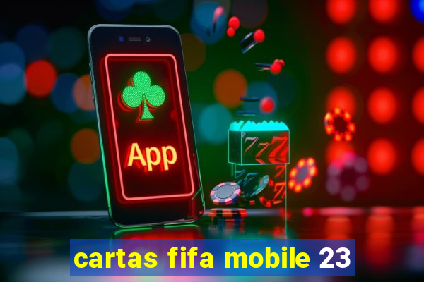 cartas fifa mobile 23