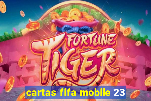 cartas fifa mobile 23