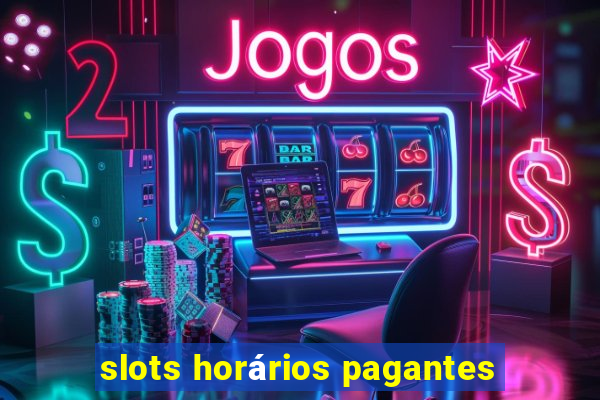 slots horários pagantes