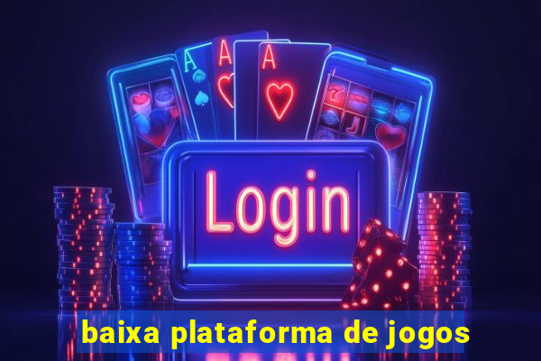 baixa plataforma de jogos