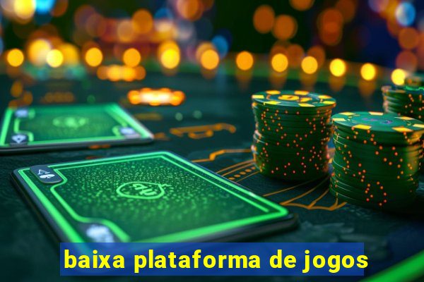 baixa plataforma de jogos